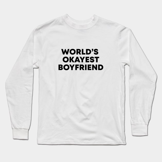 World's Okayest Boyfriend Long Sleeve T-Shirt by honeydesigns